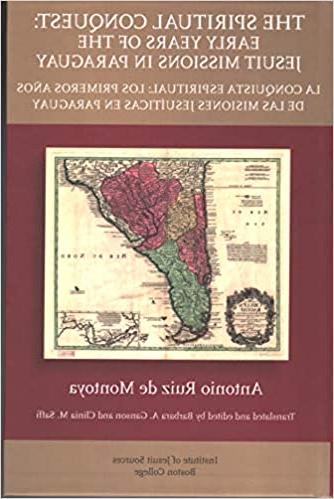 The Spiritual Conquest: Early Years of the Jesuit Missions in Paraguay / La Conquista Espiritual: Los Primeros Anothers de Las Misiones Jesuiticas en Paraguay